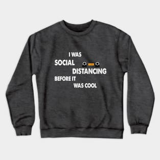 I was Sosial Distancing Before It Was Cool Crewneck Sweatshirt